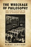 The Wreckage of Philosophy: Carlo Michelstaedter and the Limits of Bourgeois Thought 1487504640 Book Cover