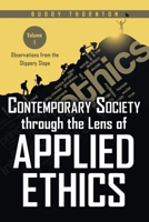 Contemporary Society Through the Lens of Applied Ethics: Observations from the Slippery Slope-Volume I 1638605300 Book Cover