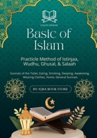 Basic of Islam: Practicle Method of Istinjaa, Wudhu, Ghusal, & Salaah-Sunnats of the Toilet, Eating, Drinking, Sleeping, Awakening, Wearing Clothes, Home, General Sunnats 4361263590 Book Cover