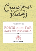 Cruise Through History - Itinerary 15 - Ports of the Far East with Indonesia 1942153244 Book Cover