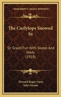 Snowed In; or, Grand Fun with Skates and Sleds 1515018563 Book Cover