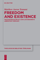 Freedom and Existence: The Existentialism of Juan Luis Segundo's Liberation Theology 3111195686 Book Cover