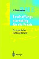 Beschaffungsmarketing Fur Die Praxis: Ein Strategisches Handlungskonzept 3642645755 Book Cover