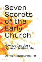 Seven Secrets of the Early Church: How You Can Live a Dynamic Christian Life B0BJ4YWYST Book Cover