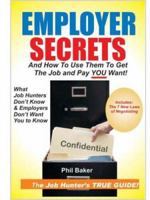 Employer Secrets: And How To Use Them To Get The Job And Pay You Want! 0975592505 Book Cover