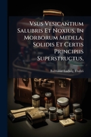 Vsus Vesicantium Salubris Et Noxius, In Morborum Medela, Solidis Et Certis Principiis Superstructus, 1248818865 Book Cover