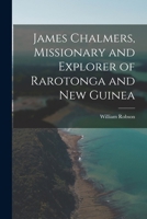 James Chalmers, Missionary and Explorer of Rarotonga and New Guinea B0BM4YQZHT Book Cover