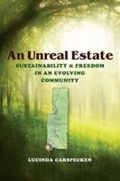 An Unreal Estate: Sustainability and Freedom in an Evolving Community 0253356814 Book Cover