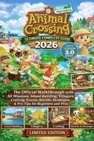 ANIMAL CROSSING: NEW HORIZONS ULTIMATE COMPLETE GUIDE 2026 (LATEST VERSION 3.0 UPDATE): The Official Walkthrough with All Missions, Island Building, ... Tips for Beginners and Pros – Limited Edition B0GRNYFL9V Book Cover