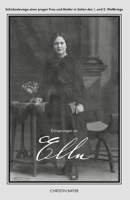 Erinnerungen an Ella: Schicksalswege einer jungen Frau und Mutter in Zeiten des 1. und 2. Weltkriegs 1795559438 Book Cover