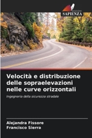Velocità e distribuzione delle sopraelevazioni nelle curve orizzontali: Ingegneria della sicurezza stradale B0CGL84B4X Book Cover