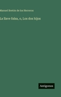 La llave falsa, o, Los dos hijos 3566062820 Book Cover