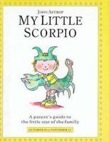 My Little Scorpio: A Parent's Guide to the Little Star of the Family (Little Stars) 1852305444 Book Cover