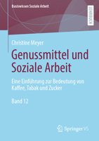 Genussmittel und Soziale Arbeit: Eine Einführung zur Bedeutung von Kaffee, Tabak und Zucker (Basiswissen Soziale Arbeit, 12) 3658371382 Book Cover