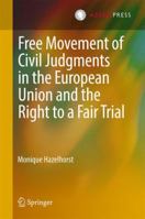 Free Movement of Civil Judgments in the European Union and the Right to a Fair Trial 9462651612 Book Cover