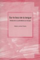 Sur le Bout de la Langue: Introduction Au Phonetisme Du Francais 1551301008 Book Cover