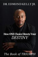 How ONE Choice Directs Your DESTINY: The Book of TRIUMPH 1542996678 Book Cover
