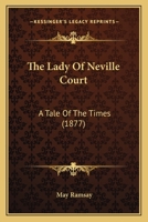 The Lady of Neville Court, by the Author of 'marion Howard'. 1165606682 Book Cover