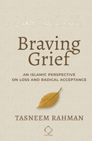 Braving Grief : An Islamic Perspective on Loss and Radical Acceptance 1954935137 Book Cover