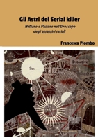 Gli Astri del Serial killer: Nettuno e Plutone nell'Oroscopo degli assassini seriali (Italian Edition) 1326687654 Book Cover