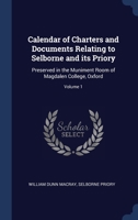 Calendar of Charters and Documents Relating to Selborne and its Priory: Preserved in the Muniment Room of Magdalen College, Oxford; Volume 1 1376826984 Book Cover