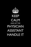Keep Calm and Let the Physician Assistant Handle It 197705482X Book Cover