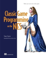 Classic Game Programming on the NES: Make your own retro video game 1633438015 Book Cover