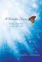 A Butterfly's Journey : Healing Grief After the Loss of a Child 1479795267 Book Cover