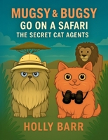 Mugsy & Bugsy Go On A Safari: The Secret Cat Agents B0FVLH9TDN Book Cover