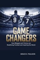 Game Changers: How Mbappé and Vinícius Are Redefining Football and Inspiring the World B0DQGSJ4V5 Book Cover