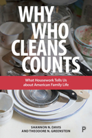 Why Who Cleans Counts: What Housework Tells Us About American Family Life 1447336755 Book Cover