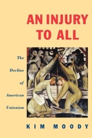 An Injury to All: The Decline of American Unionism 0860919293 Book Cover