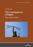 The consequences of rights: History, Politics, Writing (Political and Social Change, 11) 3631927355 Book Cover