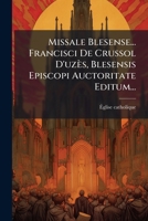 Missale Blesense... Francisci De Crussol D'uzès, Blesensis Episcopi Auctoritate Editum... (Latin Edition) 102471103X Book Cover
