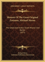 Memoir Of The Great Original Zozimus, Michael Moran: The Celebrated Dublin Street Rhymer And Reciter 1016586507 Book Cover