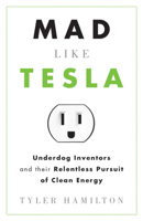 Mad Like Tesla: Underdog Inventors and Their Relentless Pursuit of Clean Energy 1770410082 Book Cover