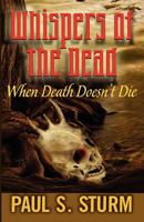 Whispers of the Dead: When Death Doesn't Die 1936587440 Book Cover