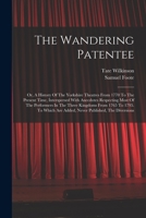 The Wandering Patentee: Or, A History Of The Yorkshire Theatres From 1770 To The Present Time, Interspersed With Anecdotes Respecting Most Of The ... Are Added, Never Published, The Diversions 1016751788 Book Cover