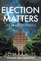 Election Matters: Life on Universityworld 1682355861 Book Cover