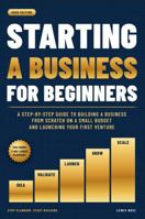 Starting a Business for Beginners: A Step-by-Step Guide to Building a Business from Scratch on a Small Budget and Launching Your First Venture B0GZGRYWNP Book Cover