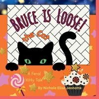 Bruce the Cat is Loose!: A Feral Halloween Kitty Tale B0FZHFQLDW Book Cover