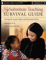 The Substitute Teaching Survival Guide, Grades K-5: Emergency Lesson Plans and Essential Advice (J-B Ed:Survival Guides) 0787974102 Book Cover