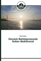 Osmanlı Batılılaşmasında Sultan Abdülmecid 363967121X Book Cover