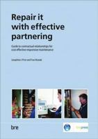 Repair it with Effective Partnering: Guide to Contractual Relationships for Cost Effective Responsive Maintenance 1860818870 Book Cover