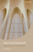 Islam and Statecraft: Religious Soft Power in the Arab Gulf States 0755655680 Book Cover
