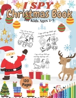 I SPY Christmas Book for Kids Ages 2-5: Activity Game Filler Coloring Book Countdown Pages Let's Play Find Santa for Toddlers Perfect Gift or Present B08NZR41SC Book Cover