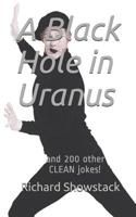 A Black Hole in Uranus: and 200 other CLEAN jokes! 1074608747 Book Cover