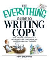 Everything Guide to Writing Copy: From Ads and Press Release to On-air and Online Promos: All You Need to Create Copy That Sells! (Everything: Language and Literature) 1598692518 Book Cover