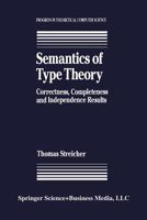 Semantics of Type Theory: Correctness, Completeness and Independence Results (Progress in Theoretical Computer Science) 1461267579 Book Cover
