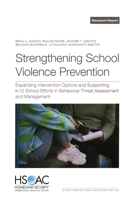 Strengthening School Violence Prevention: Expanding Intervention Options and Supporting K–12 School Efforts in Behavioral Threat Assessment and Management 1977414230 Book Cover